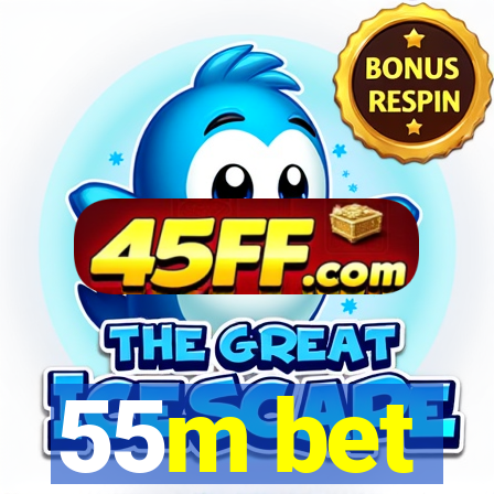 55m bet